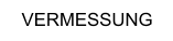 VERMESSUNG