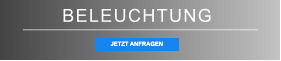 BELEUCHTUNG JETZT ANFRAGEN JETZT ANFRAGEN