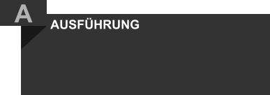 AUSFÜHRUNG  A